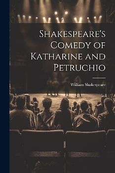 Shakespeare's Comedy of Katharine and Petruchio