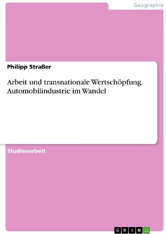 Arbeit und transnationale Wertschöpfung. Automobilindustrie im Wandel
