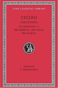 In Catilinam 1-4. Pro Murena. Pro Sulla. Pro Flacco: Pro Murena: Pro Sulla: Pro Flacco Bks. I-IV (Loeb Classical Library) - Cicero