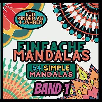 Einfache Mandalas Malbuch: 54 einfache Mandala Muster | Ausmalbuch für Kinder ab 4 Jahren - Tolles Geschenk für Kinder (Magische Mandalas für kleine Künstler, Band 1)