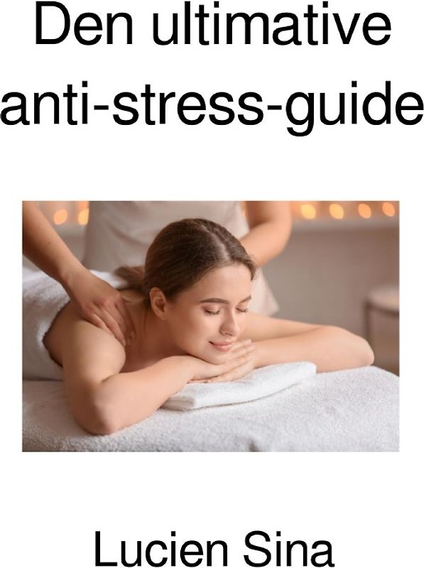 Den ultimative anti-stress-guide