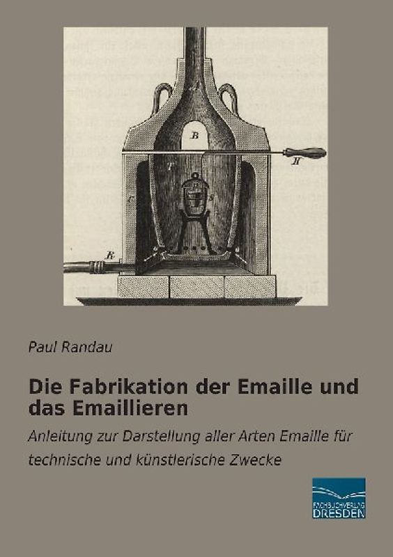 Die Fabrikation der Emaille und das Emaillieren