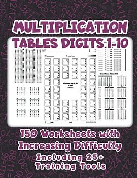 Multiplication Tables Digits 1-10 - 150 Worksheets with Increasing Difficulty - Including 25+ Training Tools: New math problems and a motivating success quote every day