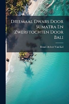 Driemaal Dwars Door Sumatra En Zwerftochten Door Bali