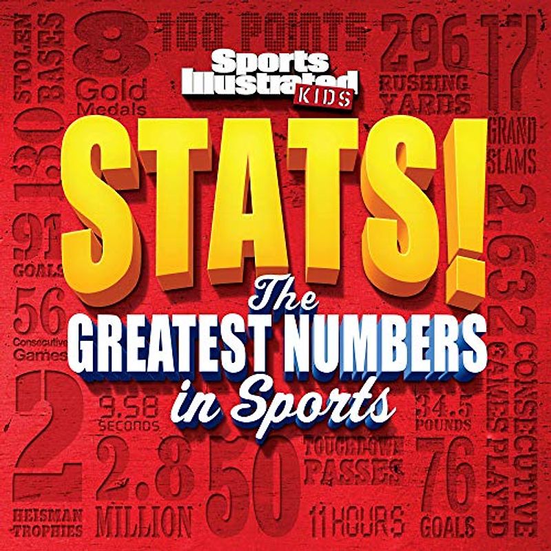 Sports Illustrated Kids STATS!: The Greatest Number in Sports: The Biggest Numbers in Sports