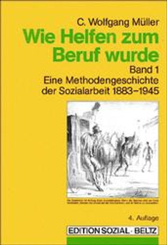 Wie Helfen zum Beruf wurde. Eine Methodengeschichte der Sozialarbeit 1883-1945