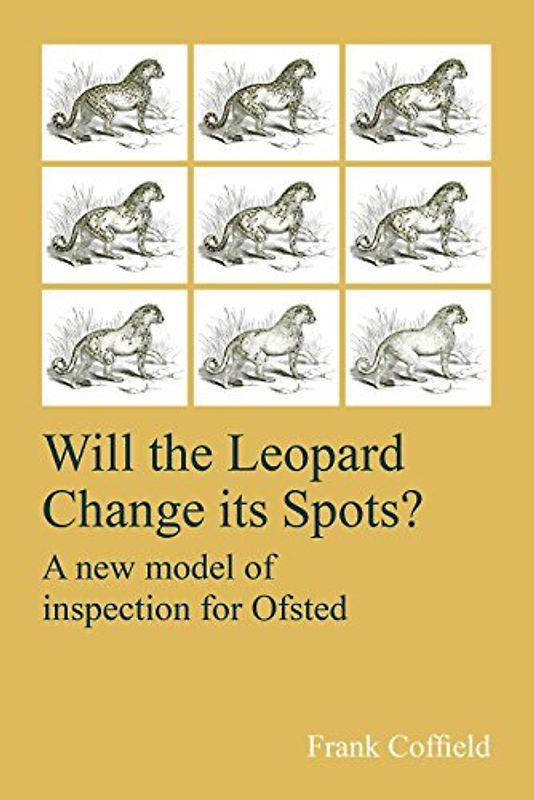 Will the Leopard Change Its Spots?: A New Model of Inspection for Ofsted
