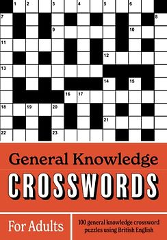 General Knowledge Crosswords For Adults: 100 general knowledge crossword puzzles using British English