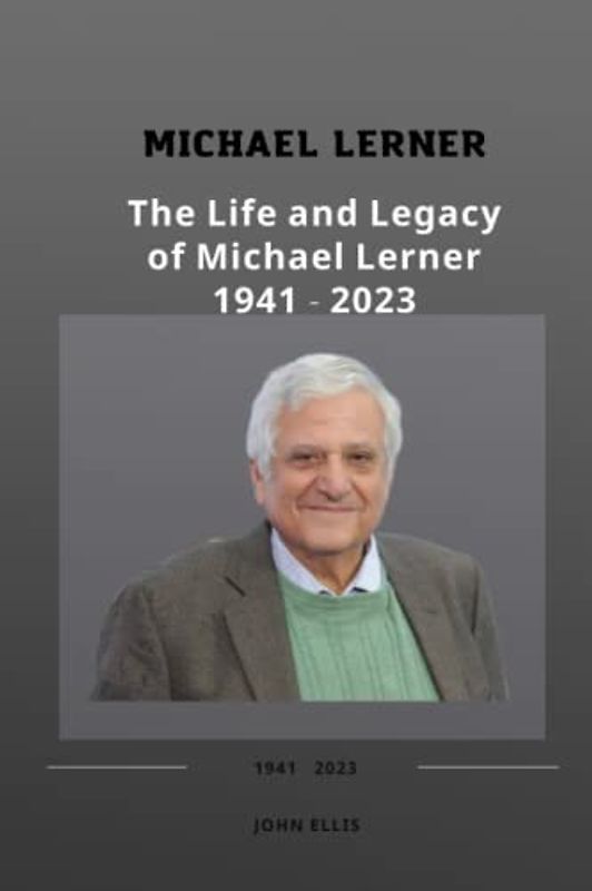 MICHAEL LERNER: The Life and Legacy of Michael Lerner 1941 - 2023