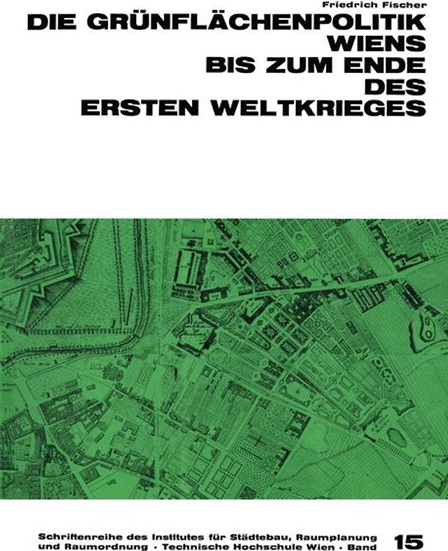 Die Grünflächenpolitik Wiens bis zum Ende des Ersten Weltkrieges