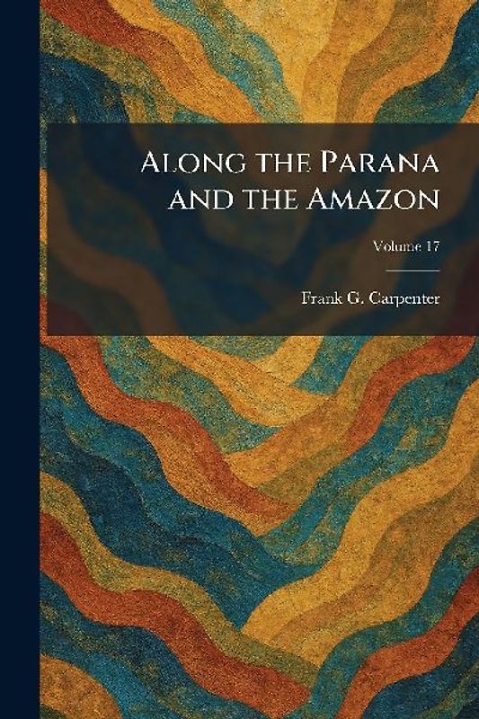 Along the Parana and the Amazon