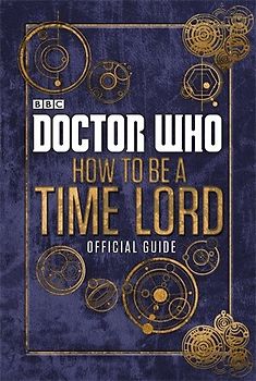 Doctor Who: How to be a Time Lord - The Official Guide - Various