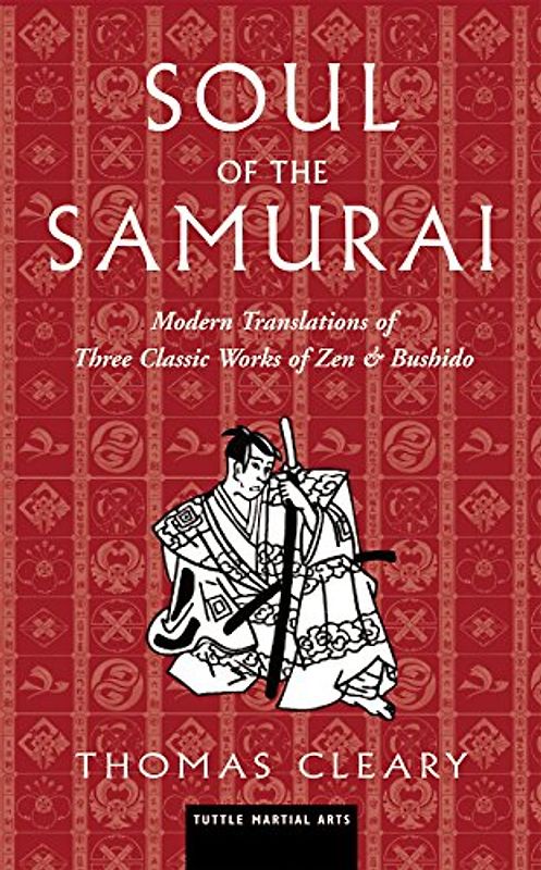 Soul of the Samurai: Modern Translations of Three Classic Works of Zen and Bushido: Modern Translations of Three Classic Works of Zen & Bushido