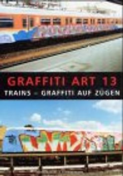 Graffiti Art 13: Züge - Trains - Yards