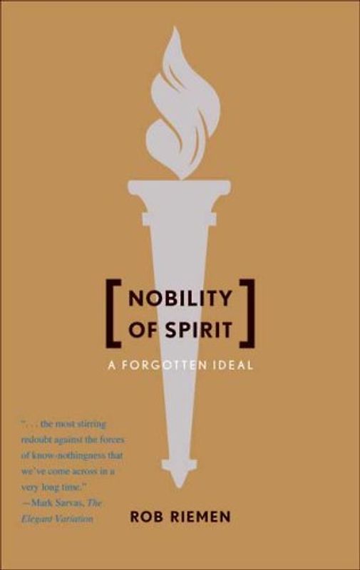 Nobility of Spirit: A Forgotten Ideal - Riemen, Rob
