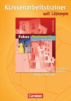 Fokus Mathematik - Nordrhein-Westfalen - Bisherige Ausgabe / 6. Schuljahr - Klassenarbeitstrainer mit eingelegten Musterlösungen
