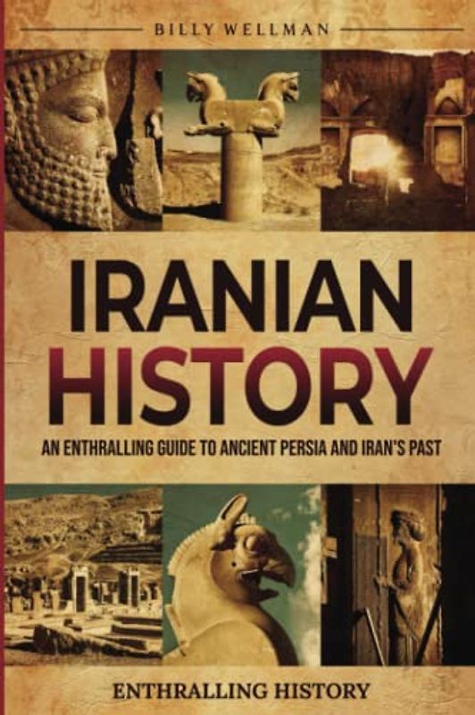 Iranian History: An Enthralling Guide to Ancient Persia and Iran's Past (Exploring the Past)