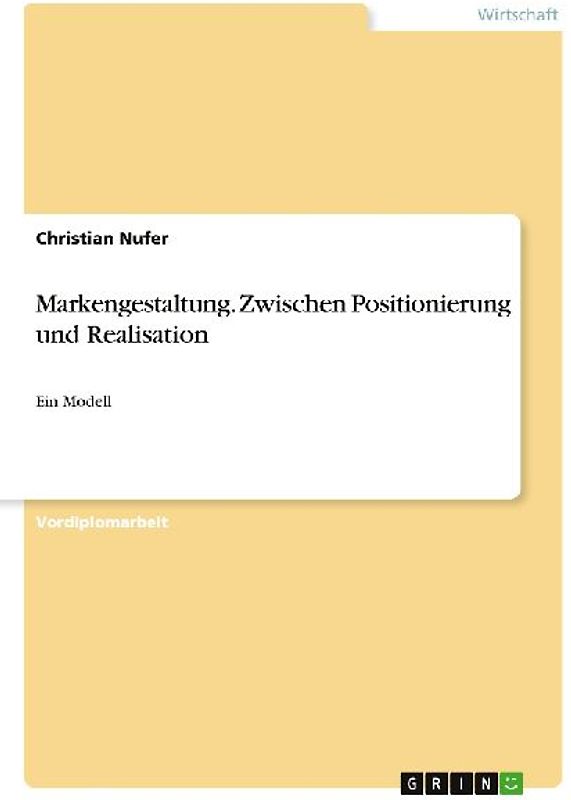 Markengestaltung. Zwischen Positionierung und Realisation