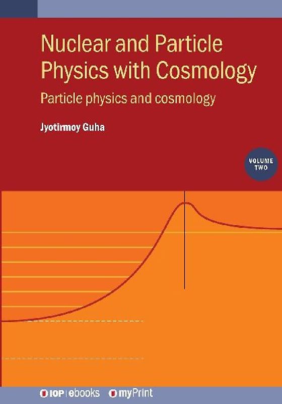 Nuclear and Particle Physics with Cosmology, Volume 2
