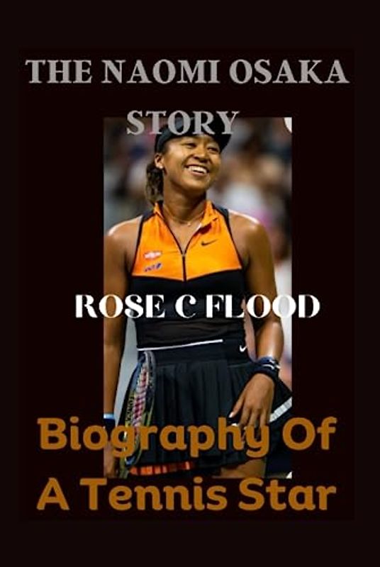 "THE NAOMI OSAKA STORY: Biography Of A Tennis Star"