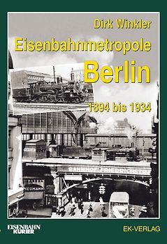 Eisenbahnmetropole Berlin 1894 bis 1934
