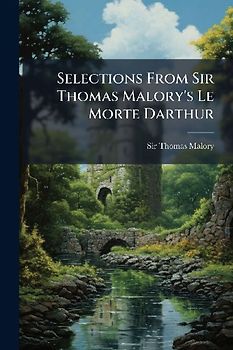 Selections From Sir Thomas Malory's Le Morte Darthur