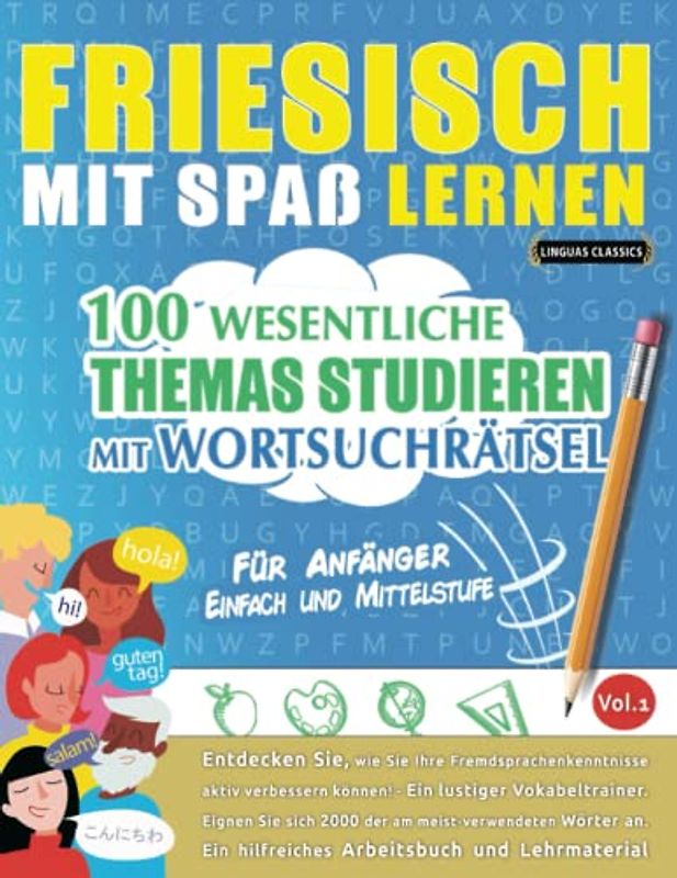 FRIESISCH MIT SPAß LERNEN - FÜR ANFÄNGER: EINFACH UND MITTELSTUFE – 100 WESENTLICHE THEMAS STUDIEREN MIT WORTSUCHRÄTSEL - VOL.1: Entdecken Sie, wie ... aktiv verbessern können!