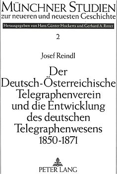 Der Deutsch-Österreichische Telegraphenverein und die Entwicklung des deutschen Telegraphenwesens 1850-1871
