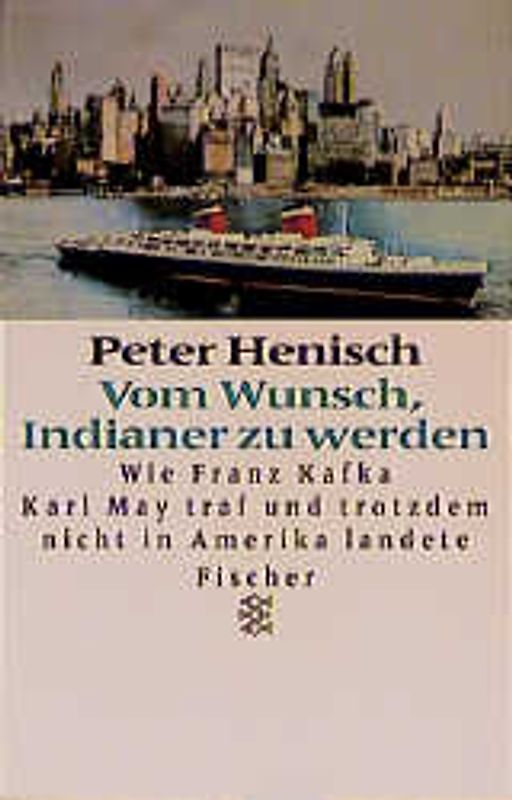 Vom Wunsch, Indianer zu werden. Wie Franz Kafka Karl May traf und trotzdem nicht in Amerika landete