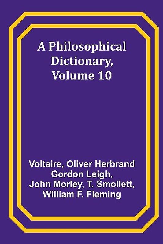 A Philosophical Dictionary, Volume 10