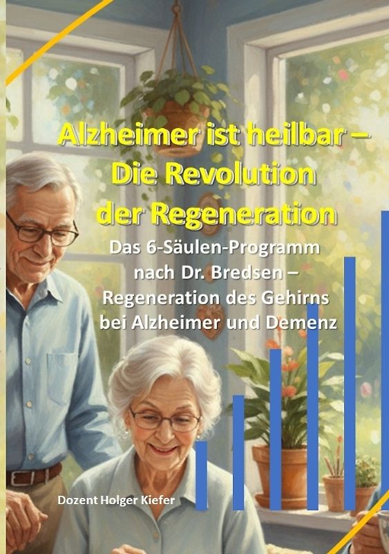 Alzheimer ist heilbar: Die Revolution der Regeneration