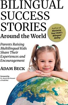 Bilingual Success Stories Around the World: Parents Raising Multilingual Kids Share Their Experiences and Encouragement