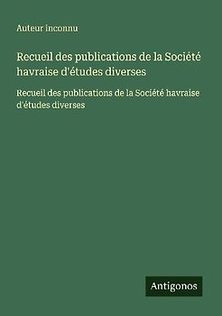 Recueil des publications de la Société havraise d'études diverses