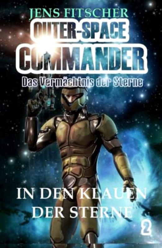 In den Klauen der Sterne: Das Vermächtnis der Sterne (OUTER-SPACE COMMANDER, Band 2)