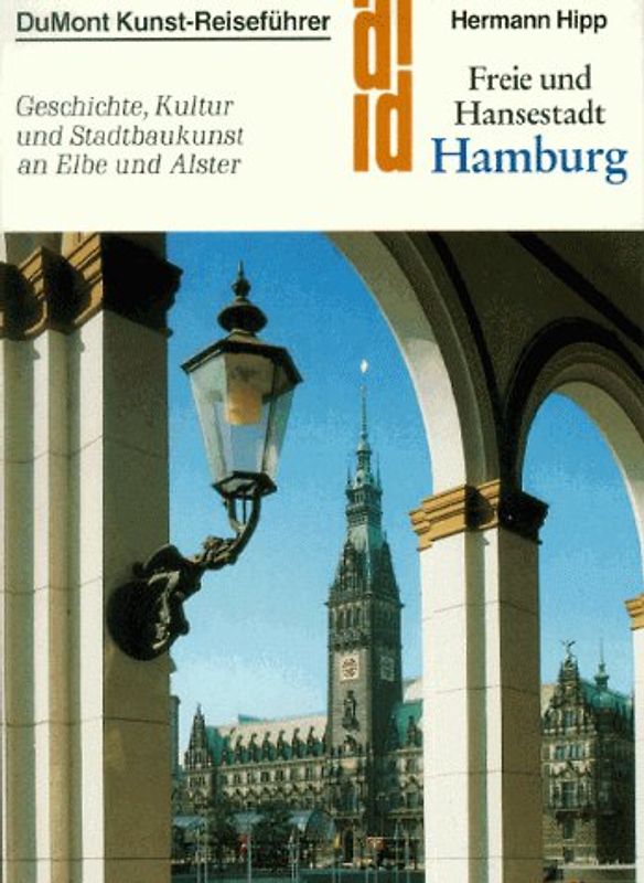 Freie und Hansestadt Hamburg. Geschichte, Kultur, Stadtbaukunst an Elbe und Alster