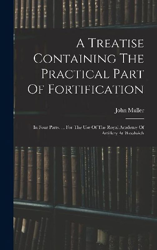A Treatise Containing The Practical Part Of Fortification