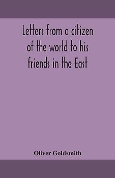 Letters from a citizen of the world to his friends in the East