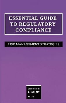 Essential Guide to Regulatory Compliance - Risk Management Strategies