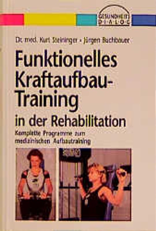 Funktionelles Kraftaufbau-Training in der Rehabilitation. Komplette Übungsprogramme mit Dehnübungen und Gymnastik