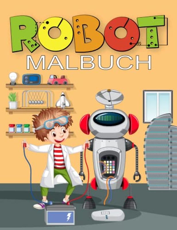 Robot Malbuch: Roboter Malbuch: Ein Roboter Malbuch für Jungen und Mädchen aller Altersstufen; Ein Kinder Malbuch über Roboter