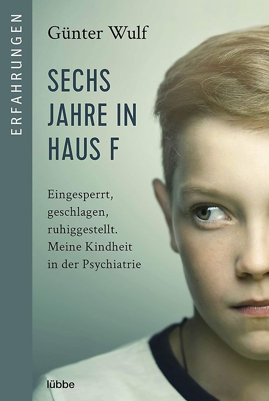 Sechs Jahre in Haus F: Eingesperrt, geschlagen, ruhiggestellt. Meine Kindheit in der Psychiatrie