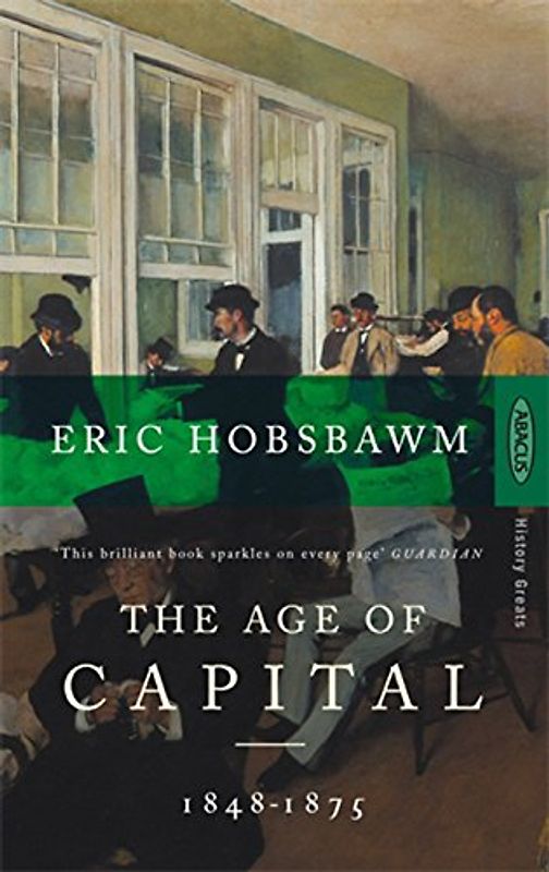 The Age of Capital 1848 - 1875 - Eric J Hobsbawm