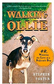 Walking Ollie: Or, Winning the Love of a Difficult Dog