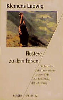 Flüstere zu dem Felsen. Die Botschaft der Ureinwohner unserer Erde zur Bewahrung der Schöpfung