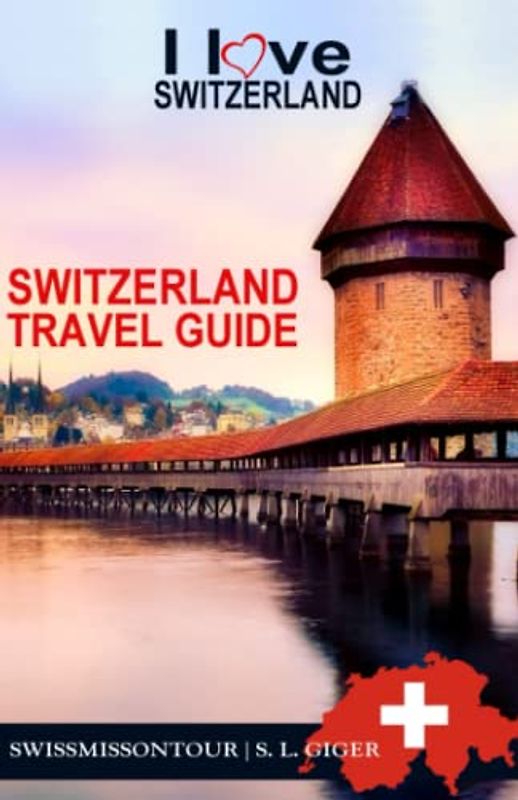 Switzerland Travel Guide: Travel guide Switzerland, Geneva, Zurich, Basel, Bern, and more. (Swissmissontour Reiseführer)