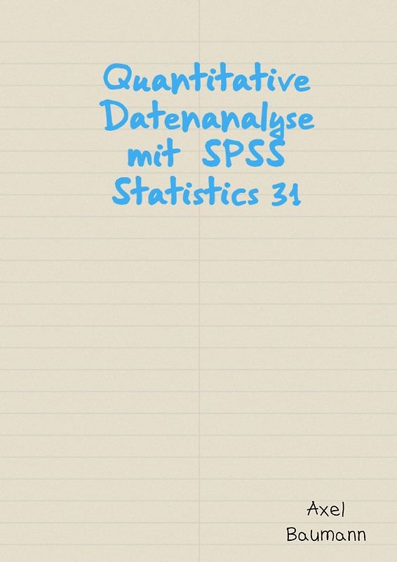 Quantitative Datenanalyse mit SPSS Statistics 31
