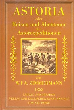 Astoria oder Reisen und Abenteuer der Astorexpeditionen.