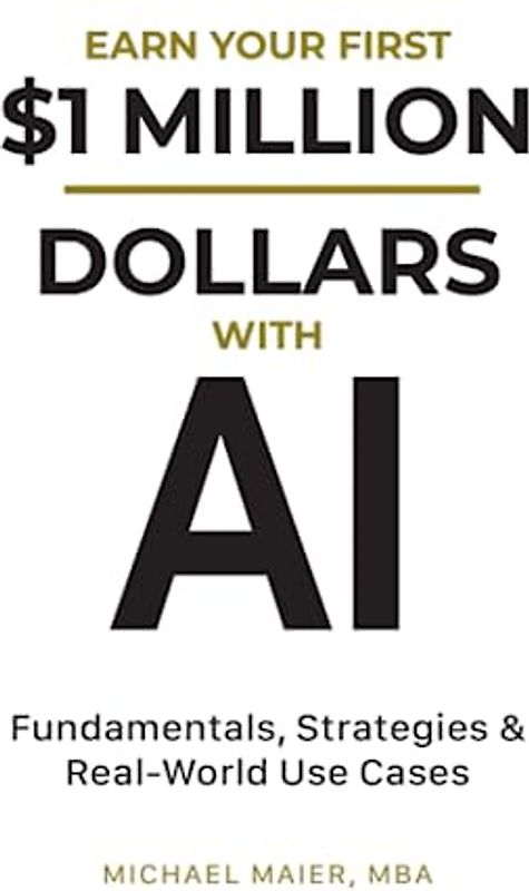 Earn $1 Million Dollars with AI: Fundamentals, Strategies & Real-World Use Cases