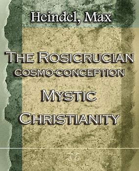 The Rosicrucian Cosmo-Conception Mystic Christianity (1922)