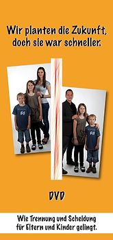 Wir planten die Zukunft, doch sie war schneller.: Wie Trennung und Scheidung für Eltern und Kinder gelingt. DVD